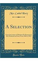 A Selection: From the Letters of Madame de Remusat to Her Husband and Son; From 1804 to 1813 (Classic Reprint)