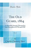 The Old Guard, 1864, Vol. 2: A Monthly Journal, Devoted to the Principles of 1776 and 1787 (Classic Reprint)