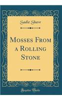 Mosses From a Rolling Stone (Classic Reprint)