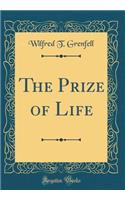 The Prize of Life (Classic Reprint)