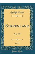 Screenland, Vol. 21: May, 1930 (Classic Reprint)