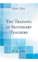 The Training of Secondary Teachers (Classic Reprint)