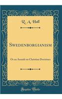 Swedenborgianism: Or an Assault on Christian Doctrines (Classic Reprint): Or an Assault on Christian Doctrines (Classic Reprint)