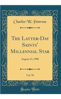 The Latter-Day Saints' Millennial Star, Vol. 70: August 13, 1908 (Classic Reprint)