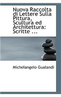 Nuova Raccolta Di Lettere Sulla Pittura, Scultura Ed Architettura: Scritte ...(English)