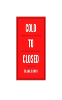 Cold to Closed