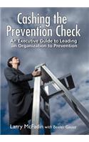 Cashing the Prevention Check: An Executive Guide to Leading an Organization to Prevention(English)
