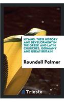 Hymns: Their History and Development in the Greek and Latin Churches, Germany and Great Britain: Their History and Development in the Greek and Latin Churches, Germany and Great Britain