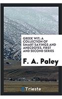 Greek Wit; A Collection of Smart Sayings and Anecdotes, First and Second Series