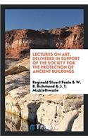 Lectures on Art, Delivered in Support of the Society for the Protection of Ancient Buildings