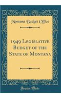 1949 Legislative Budget of the State of Montana (Classic Reprint)