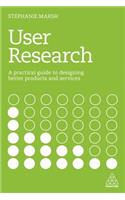 User Research: A Practical Guide to Designing Better Products and Services