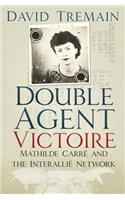 Double Agent Victoire: Mathilde Carré and the Interallié Network
