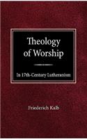 The Theology of Worship in 17th Century Lutheranism