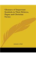 Glossary of Important Symbols in Their Hebrew, Pagan and Christian Forms (1912)