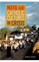 Maya and Catholic Cultures in Crisis