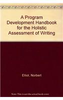 Program Development Handbook for the Holistic Assessment of Writing