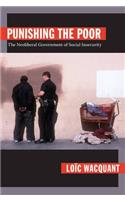 Punishing the Poor: The Neoliberal Government of Social Insecurity(Politics, History, and Culture)