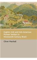 English, Irish and Irish-American Pioneer Settlers in Nineteenth-Century Brazil