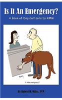 Is It an Emergency? a Book of Dog Cartoons by Rmm
