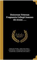 Stoicorum Veterum Fragmenta Collegit Ioannes Ab Arnim ......