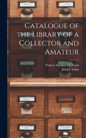 Catalogue of the Library of a Collector and Amateur