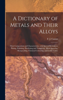 Dictionary of Metals and Their Alloys; Their Composition and Characteristics, With Special Sections on Plating, Polishing, Hardening and Tempering, Metal Spraying, Rustproofing, Chemical Colouring, and Useful Tables
