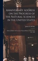 Anniversary Address on the Progress of the Natural Sciences in the United States