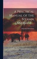 A Practical Manual of the Nyanja Language ...