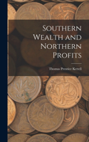 Southern Wealth and Northern Profits