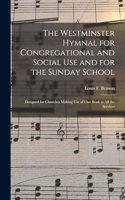 The Westminster Hymnal for Congregational and Social Use and for the Sunday School