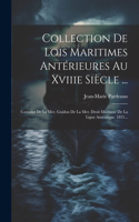 Collection De Lois Maritimes Antérieures Au Xviiie Siècle ...