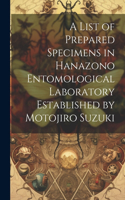 A list of Prepared Specimens in Hanazono Entomological Laboratory Established by Motojiro Suzuki