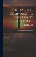 Teacher's Companion to the Trinity Course of Church