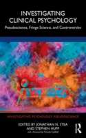 Investigating Clinical Psychology: Pseudoscience, Fringe Science, and Controversies (Investigating Psychology Pseudoscience)