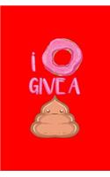 I Donut Give A: Lined Journal - I Donut Give A Poop Funny Doughnut Poo Gift - Red Ruled Diary, Prayer, Gratitude, Writing, Travel, Notebook For Men Women - 6x9 120 