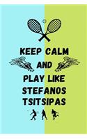 Keep Calm And Play Like Stefanos Tsitsipas