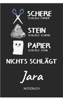 Nichts schlägt - Jara - Notizbuch: Schere Stein Papier - Individuelles personalisiertes Frauen & Mädchen Namen Blanko Notizbuch. Liniert leere Seiten. Coole Uni & Schulsachen, Geschen