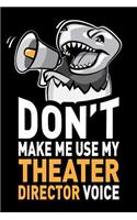 Don't Make Me Use My Theater Director Voice