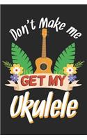 Don't Make Me Get My Ukulele