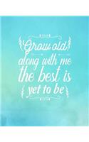 Grow Old Along With Me The Best is Yet to Be: Wedding Planner Complete Organizer Guide Bride Groom Mother, Budget Planning, Menu, Multiple Checklists, To Do Lists Make This Journey Your Engageme