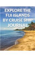 Explore the Fiji Islands By Cruise Ship Journal: The Ultimate Fiji Guide & Planner for the Best Cruise Ever