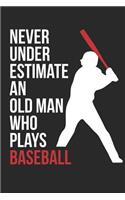 Baseball Notebook - Never Underestimate An Old Man Who Plays Baseball - Baseball Training Journal - Gift for Baseball Player