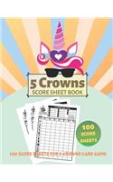 5 Crowns Score Sheet Book: V.2 100 Personal Score sheets Record Keeper Book for Five Crowns Card Game, Score Keeping Book Large size