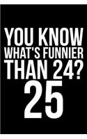 You Know What's Funnier Than 24? 25