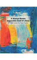 It Always Seems Impossible Until It's Done 2019 - 2020 Academic Year Planner Organizer