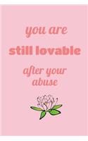 You Are Still Lovable After Your Abuse: A 6x9 Inch Blank Empowering Journal