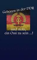 Geboren in der DDR und stolz, ein Ossi zu sein ...!: kariertes Notizbuch mit 120 Seiten 6x9 Zoll Tagebuch, Notizbuch, Schulheft uvm. lustig