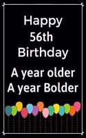 Happy 56th Birthday A Year Older A Year Bolder: Cute 56th Birthday Balloon Card Quote Journal / Notebook / Diary / Greetings / Appreciation Gift (6 x 9 - 110 Blank Lined Pages)