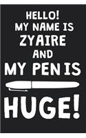 Hello! My Name Is ZYAIRE And My Pen Is Huge!